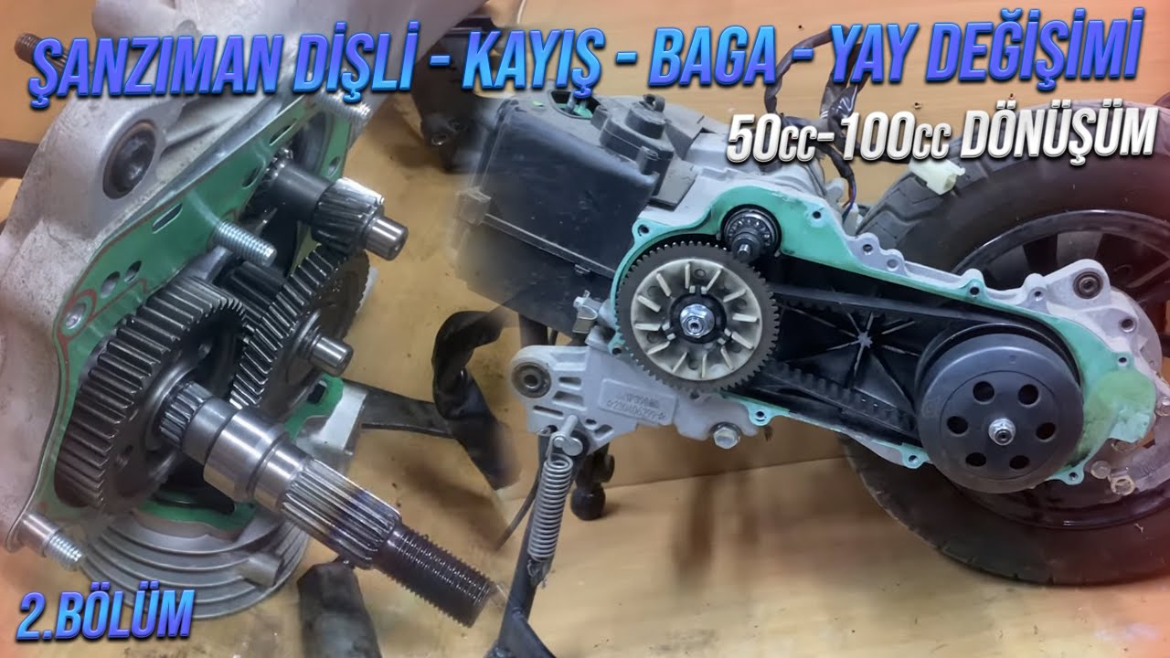 Şanzıman Dişli -Kayış - Baga - Yay Değişimi | 50cc Scooter 100cc Nasıl Yapılır ? | 2.Bölüm