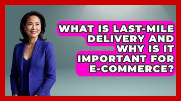 What Is Last-mile Delivery And Why Is It Important For E-commerce? - Customer Support Coach