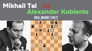 Mikhail Tal vs Alexander Koblents || Riga ;MAINB (1957)