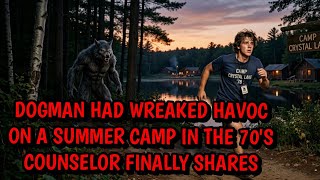 DOGMAN HAD WREAKED HAVOC AND ATTACKED A SUMMER CAMP IN THE 70'S, CAMP COUNSELOR SHARES THE DETAILS