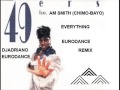 djadriano  ft 49ers Feat AM Smith   Everything chimo bayo  djadriano eurodance remix