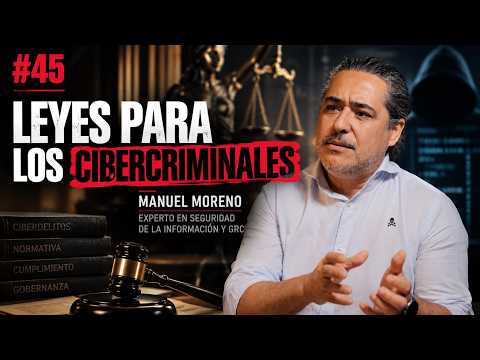Cybersecurity Podcast. Manuel Moreno: Laws for Cybercriminals | Episode 45