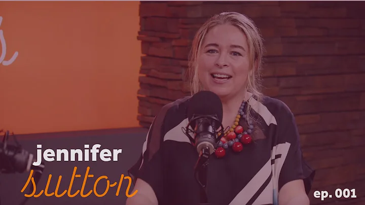 Ep. 001 Jennifer Sutton