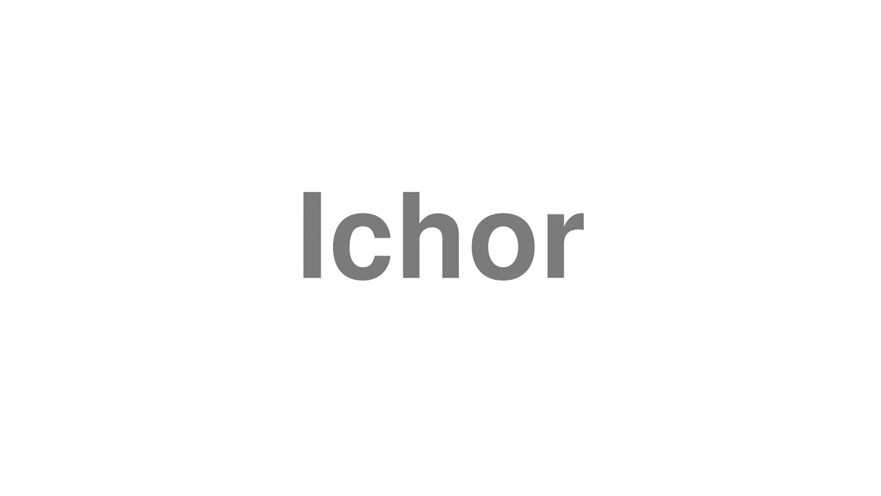 How to Pronounce "Ichor"