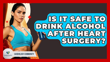 Is It Safe To Drink Alcohol After Heart Surgery? - Cardiology Community