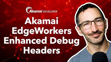 Akamai EdgeWorkers | Using Enhanced Debug Headers
