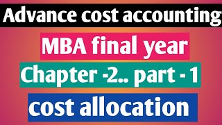 Advance cost accounting.. MBA final... Chapter -2.. Part-1.. cost allocation..