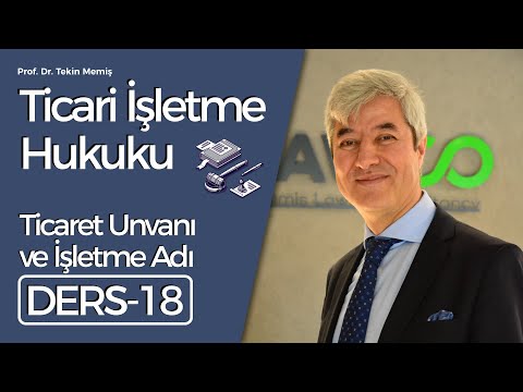 Ticari İşletme Hukuku - Ders 18: Ticaret Unvanı ve İşletme Adı