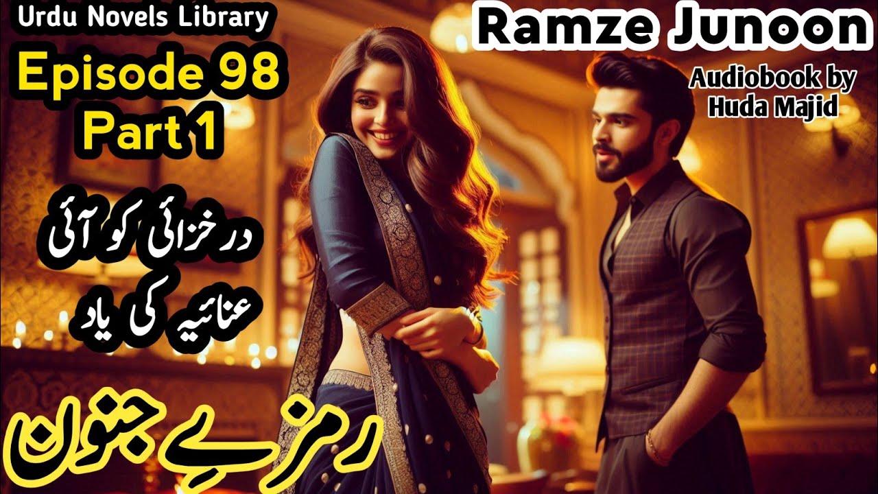 ramze junoon novel episode 98 Part 1 - Darkhzai ko yaad ayi anaya - Urdu Novels Library