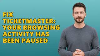 Fix Ticketmaster: Your Browsing Activity Has Been Paused
