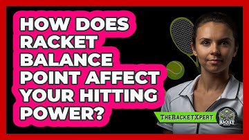How Does Racket Balance Point Affect Your Hitting Power? - The Racket Xpert