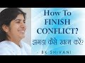 How To FINISH CONFLICT?: Ep 49 Soul Reflections: BK Shivani (English Subtitles)