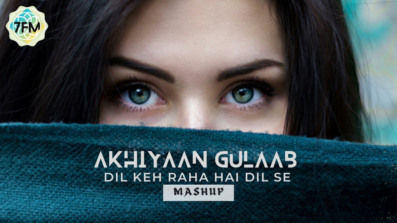 Akhiyaan Gulaab X Dil Keh Raha Hai Dil Se  Mashup  7FLAVOUR MUSIC  Mitraz  Adnan Sami