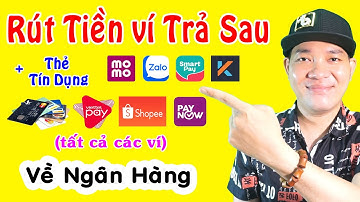 Cách Rút Tiền Ví Trả Sau MoMo, Kredivo, ZaloPay...về Ngân Hàng Cực Dễ
