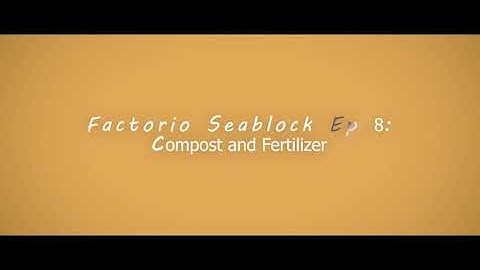 Factorio Seablock Episode 8: Compost and Fertilizer