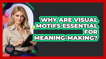 Why Are Visual Motifs Essential For Meaning-Making?