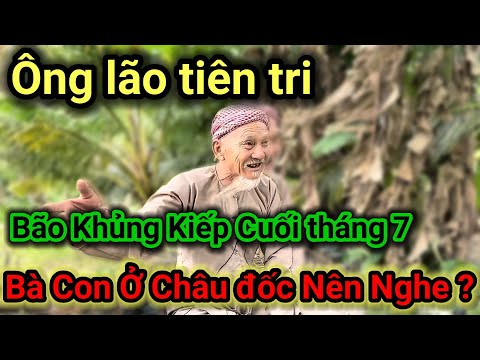 Video Ông lão cảnh báo ????Ớn óc-Bão khủng kiếp cuối Tháng 7... - youtube