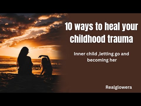 10 Wayss to heal your childhood trauma - YouTube