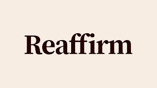 Reaffirm Meaning and Definition