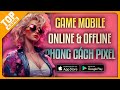 Top Game Pixel Cả Online &amp; Offline Hay Nhất Trên Mobile | 2025 Nhất Định Phải Chơi