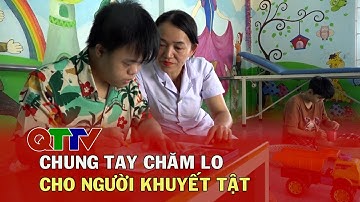 Phóng sự: Chung tay chăm lo cho người khuyết tật| QTTV