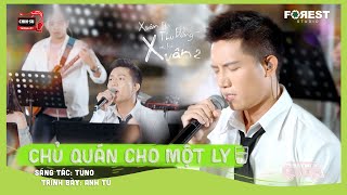 XHTDRLX2 | Chủ Quán Cho Một LY - Anh TÚ hát về nỗi buồn khi thiếu vắng 'người ấy'