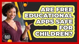 Are Free Educational Apps Safe For Children?