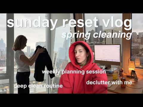 SUNDAY RESET: spring cleaning, decluttering my closet, weekly planning routine, productive work etc