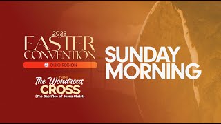 2023 EASTER CONVENTION | OHIO REGION | RESURRECTION SUNDAY SERVICE- 4/9/23