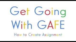 Get Going With GAFE - How to Create an Assignment in Google Classroom