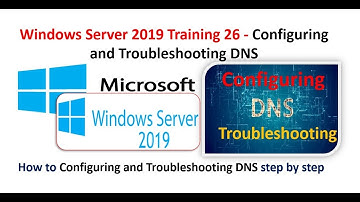 Windows Server 2019 Training 26 - Configuring and Troubleshooting DNS, Primary,Secondary Stub Zone