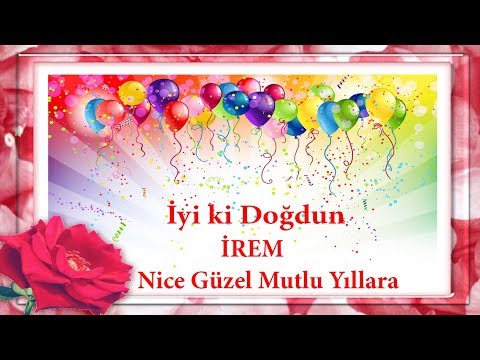 iyi ki doğdun İREM - İsme Özel Doğum Günü Mesajları