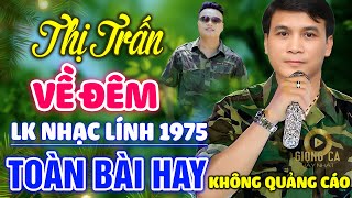 Thị Trấn Về Đêm, Lính Trận Miền Xa✨ Lk Nhạc Lính1975 Bất Hủ Vượt Thời Gian, Bolero Hay Nhất Hiện Nay