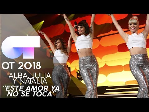 "ESTE AMOR YA NO SE TOCA" | ALBA, JULIA y NATALIA | GALA 12 | OT 2018