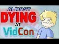 Almost dying at vidcon