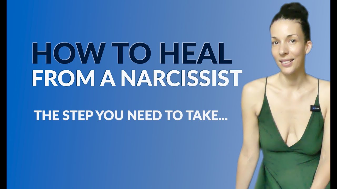 HOW To HEAL from a Relationship with a Narcissist: The Step YOU NEED to ...