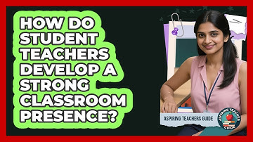 How Do Student Teachers Develop A Strong Classroom Presence? - Aspiring Teacher Guide