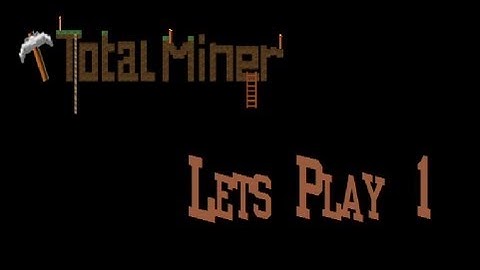 Total Miner: Lets Play 1: New Beginning