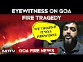Goa Tragedy: Eyewitness Describes Scenes Of Deadly Goa Fire Tragedy: 'We Thought It Was Fireworks'