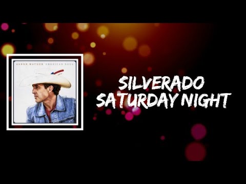 Aaron Watson - Silverado Saturday Night (Lyrics)