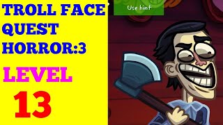 Troll Face Quest Horror 3 Level 13 Solution Or Walkthrough Youtube