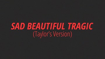 [LYRICS] SAD BEAUTIFUL TRAGIC (Taylor