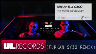 Emrah Is & Ozco - The Way We Are  (Furkan Syzo Remix)