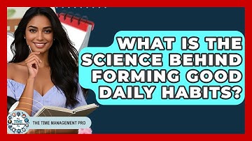 What Is The Science Behind Forming Good Daily Habits? - The Time Management Pro