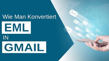 Wie konvertiere ich EML nach Gmail? | EML to Gmail Migrationstool zum Importieren von EML-Dateien