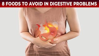 8 FOODS TO AVOID WHEN YOU ARE HAVING DIGESTIVE PROBLEMS!!!