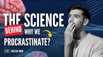 Why We Procrastinate: The Surprising Science Behind It.