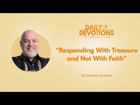 ​Responding With Treasure and Not With Faith - July 23, 2022 DD
