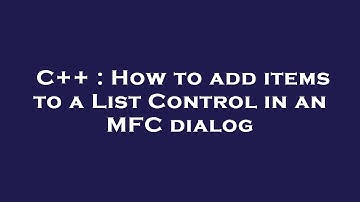 C++ : How to add items to a List Control in an MFC dialog