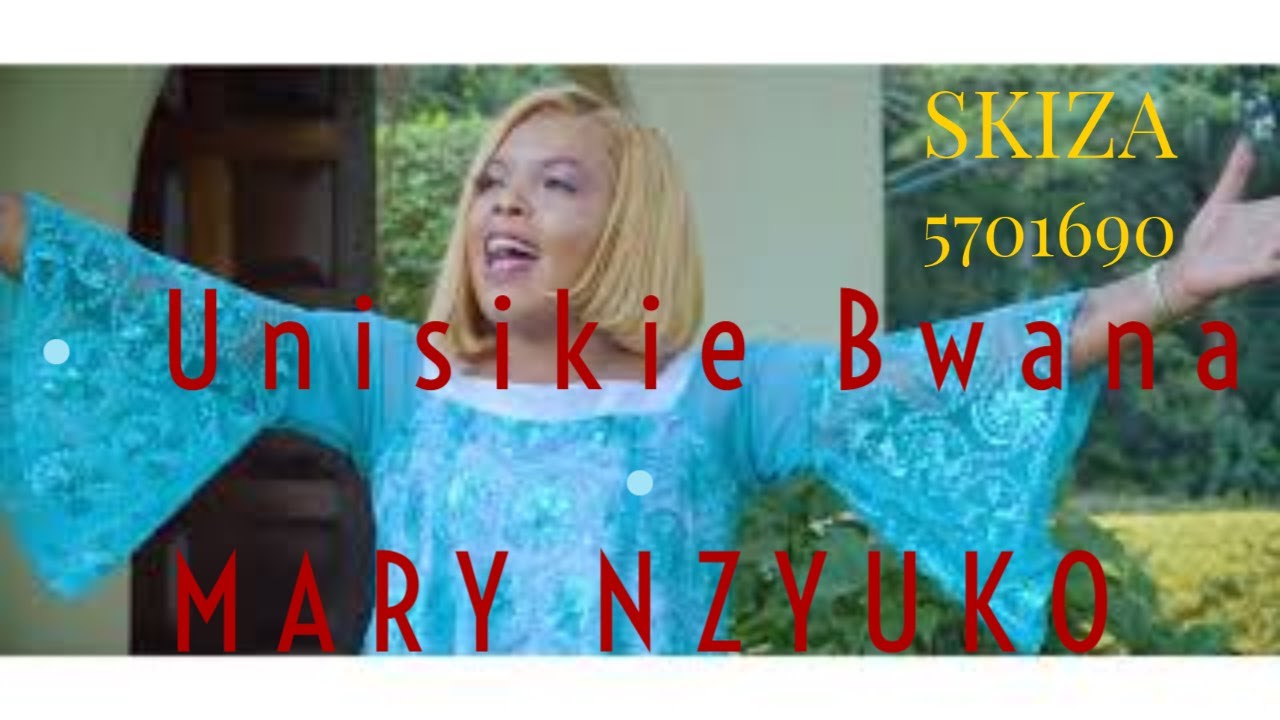 Unisikie Bwana By Mary Nzyuko ( Directed By Kingslackie)sms the word SKIZA 5701690 to 811